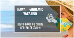 Traveling Hawaii during a pandemic