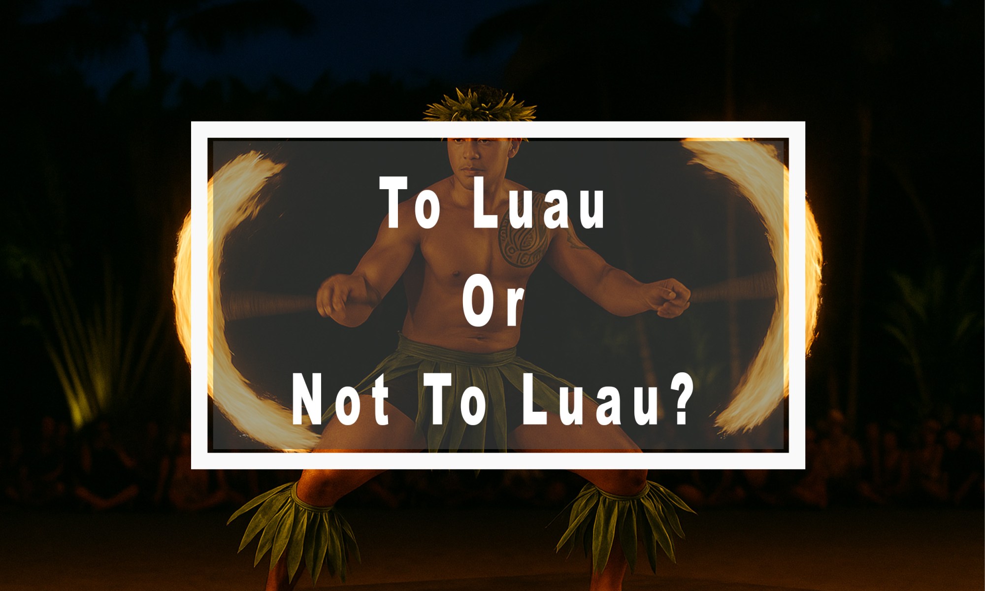 Should I go to a luau in Honolulu Should I go to a luau in Honolulu